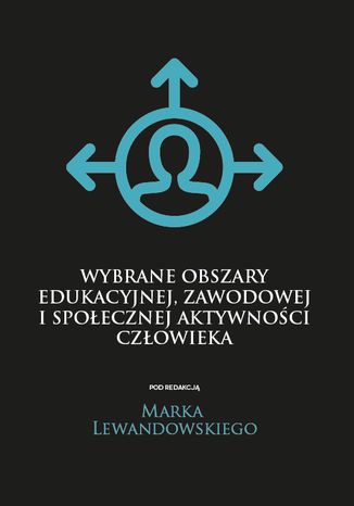 Wybrane obszary edukacyjnej, zawodowej i społecznej aktywności człowieka pod red. Marka Lewandowskiego - okladka książki