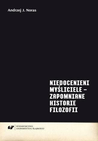 Niedocenieni myśliciele - zapomniane historie filozofii Andrzej J. Noras - okladka książki