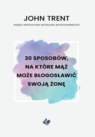 30 sposobów - mąż może błogosławić swoją żonę John Trent - okladka książki