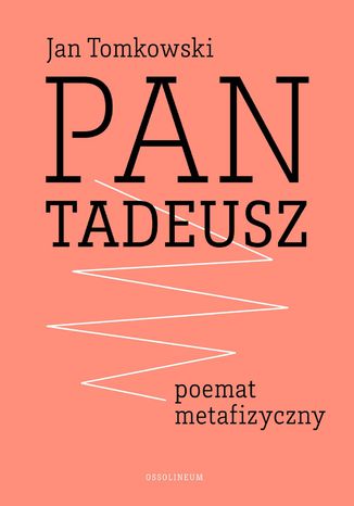 "Pan Tadeusz" - poemat metafizyczny prof. Jan Tomkowski - okladka książki