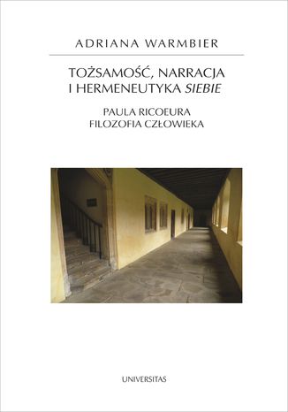 Tożsamość, narracja i hermeneutyka siebie. Paula Ricoeura filozofia człowieka Adriana Warmbier - okladka książki