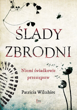 Ślady zbrodni. Niemi świadkowie przestępstw Patricia Wiltshire - okladka książki