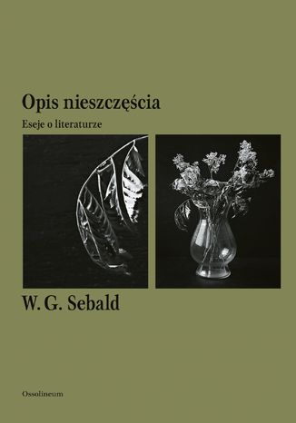 Opis nieszczęścia. Eseje o literaturze Winfried Georg Sebald - okladka książki