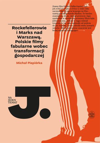 Rockefellerowie i Marks nad Warszawą. Polskie filmy fabularne wobec transformacji gospodarczej Michał Piepiórka - okladka książki