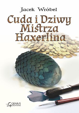 Cuda i Dziwy Mistrza Haxerlina Jacek Wróbel - okladka książki