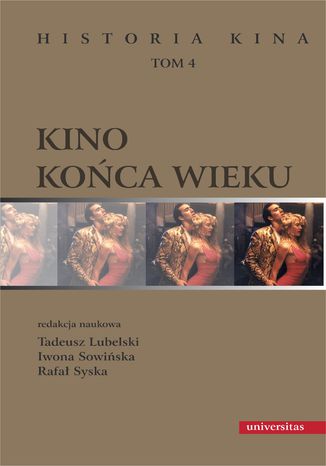 Kino końca wieku. Historia kina, tom 4 Rafał Syska, Iwona Sowińska, Tadeusz Lubelski - okladka książki