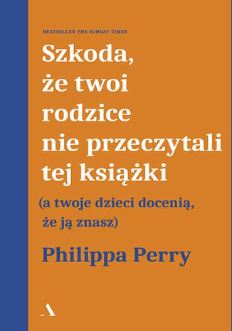 Szkoda, że twoi rodzice nie przeczytali tej książki (a twoje dzieci docenią, że ją znasz) Philippa Perry - audiobook MP3