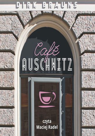 Café Auschwitz Dirk Brauns - okladka książki