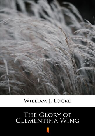 The Glory of Clementina Wing William J. Locke - okladka książki