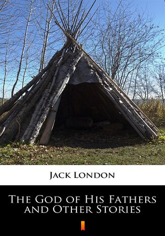 The God of His Fathers and Other Stories Jack London - okladka książki