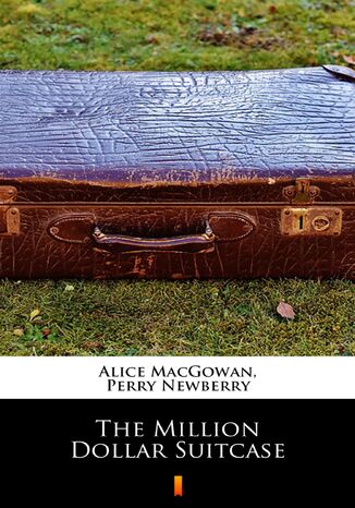 The Million Dollar Suitcase Alice MacGowan, Perry Newberry - okladka książki