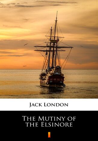 The Mutiny of the Elsinore Jack London - okladka książki