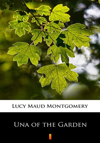 Una of the Garden Lucy Maud Montgomery - okladka książki