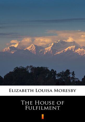 The House of Fulfilment Elizabeth Louisa Moresby - okladka książki