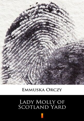 Lady Molly of Scotland Yard Emmuska Orczy - okladka książki