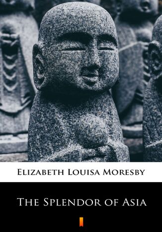 The Splendor of Asia Elizabeth Louisa Moresby - okladka książki