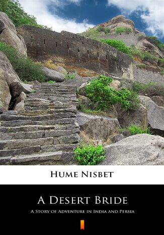 A Desert Bride. A Story of Adventure in India and Persia Hume Nisbet - okladka książki