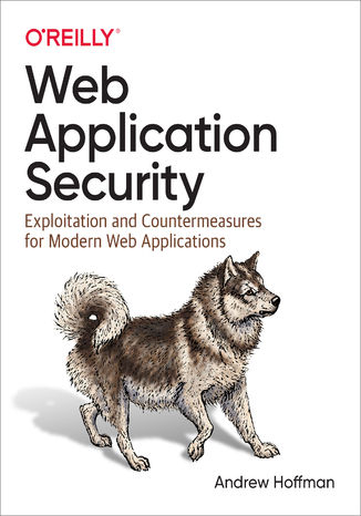 Web Application Security. Exploitation and Countermeasures for Modern Web Applications Andrew Hoffman - okladka książki