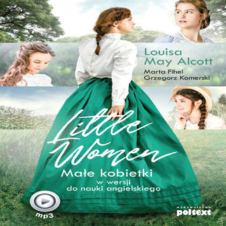 Little Women. Małe kobietki w wersji do nauki angielskiego Louisa May Alcott, Marta Fihel, Grzegorz Komerski - okladka książki