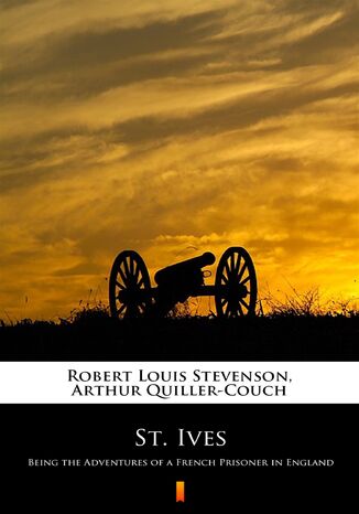 St. Ives. Being the Adventures of a French Prisoner in England Robert Louis Stevenson, Arthur Quiller-Couch - okladka książki