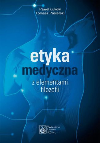 Etyka medyczna z elementami filozofii Paweł Łuków, Tomasz Pasierski - okladka książki