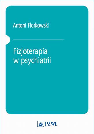 Fizjoterapia w psychiatrii Antoni Florkowski - okladka książki