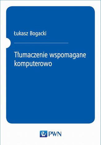 Tłumaczenie wspomagane komputerowo Łukasz Bogacki - okladka książki