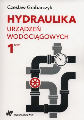 Hydraulika urządzeń wodociągowych Tom 1 Czesław Grabarczyk - okladka książki