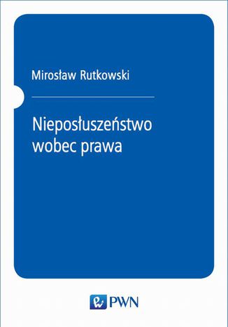 Nieposłuszeństwo wobec prawa Mirosław Rutkowski - okladka książki