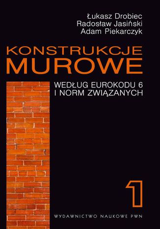 Konstrukcje murowe według Eurokodu 6 i norm związanych. Tom 1 Łukasz Drobiec, Radosław Jasiński, Adam Piekarczyk - okladka książki