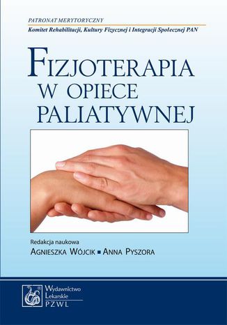 Fizjoterapia w opiece paliatywnej Agnieszka Wójcik, Anna Pyszora - okladka książki