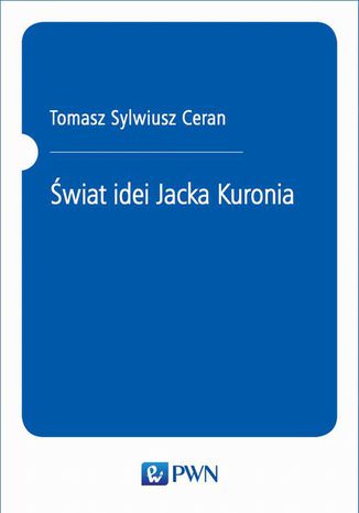 Świat idei Jacka Kuronia Tomasz Sylwiusz Ceran - okladka książki