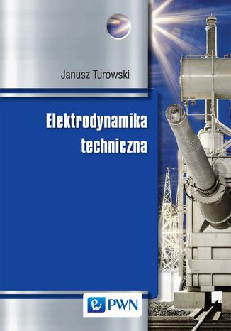 Elektrodynamika techniczna Janusz Turowski - okladka książki