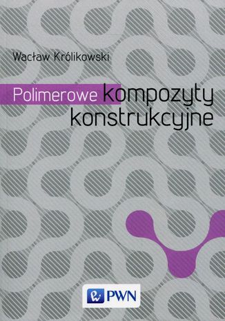 Polimerowe kompozyty konstrukcyjne Wacław Królikowski - okladka książki