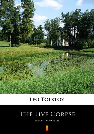 The Live Corpse. A Play in Six Acts Leo Tolstoy - okladka książki