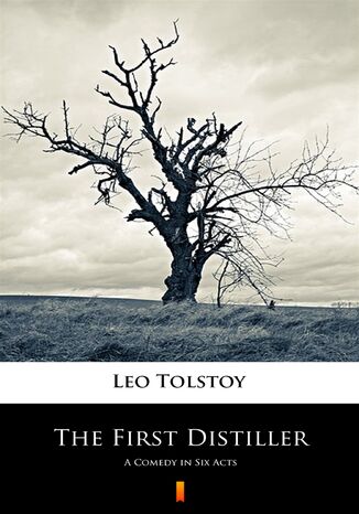 The First Distiller. A Comedy in Six Acts Leo Tolstoy - okladka książki