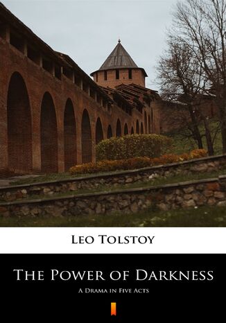 The Power of Darkness. A Drama in Five Acts Leo Tolstoy - okladka książki