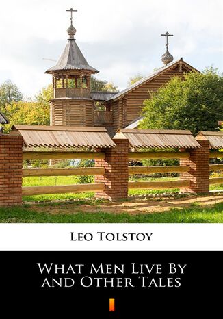 What Men Live By and Other Tales Leo Tolstoy - okladka książki