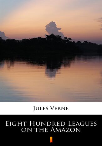 Eight Hundred Leagues on the Amazon Jules Verne - okladka książki