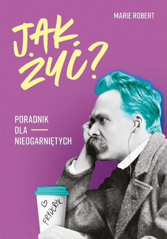 Jak żyć? Poradnik dla nieogarniętych Marie Robert - okladka książki