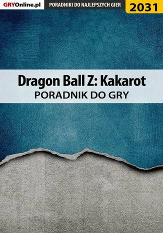 Dragon Ball Z Kakarot - poradnik do gry Grzegorz "Alban3k" Misztal, Natalia "N.Tenn" Fras - okladka książki