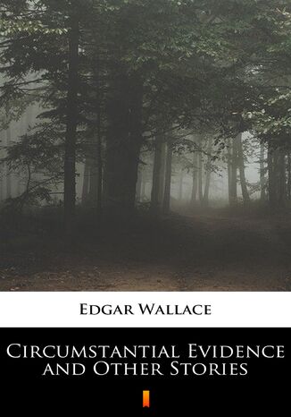 Circumstantial Evidence and Other Stories Edgar Wallace - okladka książki