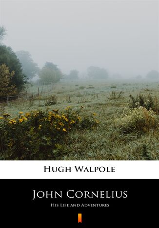 John Cornelius. His Life and Adventures Hugh Walpole - okladka książki