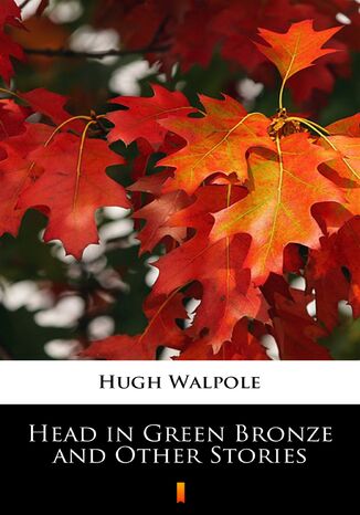 Head in Green Bronze and Other Stories Hugh Walpole - okladka książki