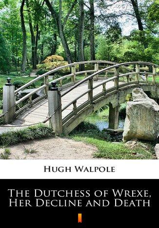 The Dutchess of Wrexe, Her Decline and Death Hugh Walpole - okladka książki