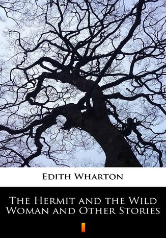 The Hermit and the Wild Woman and Other Stories Edith Wharton - okladka książki