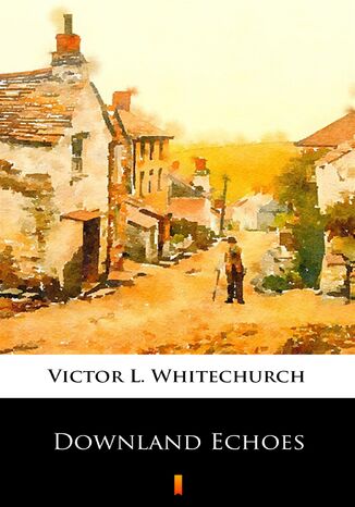 Downland Echoes Victor L. Whitechurch - okladka książki