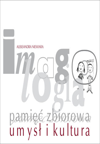 Imagologia - pamięć zbiorowa - umysł i kultura Aleksandra Niewiara - okladka książki