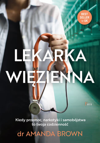 Lekarka więzienna. Kiedy przemoc, narkotyki i samobójstwa to twoja codzienność Amanda Brown - okladka książki