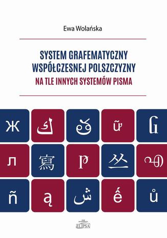 System grafematyczny współczesnej polszczyzny na tle innych systemów pisma Ewa Wolańska - okladka książki